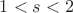 $1<s<2$