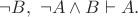 $\neg B,\ \neg A\wedge B\vdash A.$ $\neg B,\ \neg A\wedge B\vdash A.$