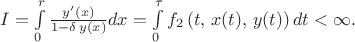 $
I=\int\limits_{0}^{r}\frac{y'(x)}{1-\delta\,y(x)}dx=\int\limits_{0}^{\tau}f_2\left(t,\,x(t),\,y(t)\right) dt<\infty.
$