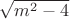 $\sqrt{m^2-4}$