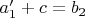 $a_1'+c=b_2$