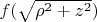 $f(\sqrt{\rho^2+z^2})$