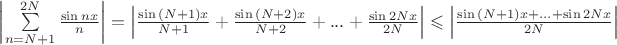 \left|\sum\limits_{n=N+1}^{2N} {\sin{nx}\over{n}}}\right| = \left|{\sin{(N+1)x}\over{N+1}}+{\sin{(N+2)x}\over{N+2}}+...+{\sin{2Nx}\over{2N}}\right| \leqslant \left|{\sin{(N+1)x}+...+\sin{2Nx}}\over{2N}\right|