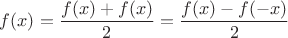 $f(x)=\dfrac{f(x)+f(x)}2=\dfrac{f(x)-f(-x)}2$