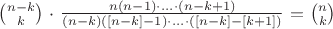 ${n-k}\choose{k}$ $\cdot$ $\frac{n(n-1) \cdot ... \cdot (n-k+1)}{(n-k)([n-k]-1) \cdot ... \cdot ([n-k]-[k+1])}$ $=$ ${n}\choose{k}$