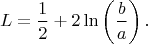 $$L=\frac{1}{2}+2\ln\left(\frac{b}{a}\right).$$
