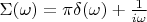 $\Sigma(\omega)=\pi\delta(\omega)+\frac{1}{i\omega}$