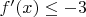 $f'(x) \le -3$