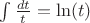 $\int \frac {dt}{t}=\ln(t)$
