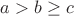 $a>b\ge c$