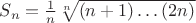 $S_n=\frac 1n \sqrt[n]{(n+1)\ldots (2n)}$