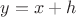$y = x + h$ $y = x + h$