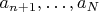 $a_{n+1},\ldots,a_N$