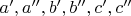 $a', a'',  b', b'', c', c''$