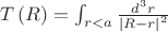 $T\left(R\right)=\int_{r<a}^{ }\frac{d^{3}r}{\left|R-r\right|^{2}}$ $T\left(R\right)=\int_{r<a}^{ }\frac{d^{3}r}{\left|R-r\right|^{2}}$