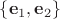 $\{\mathbf{e}_1,\mathbf{e}_2\}$