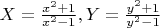$X=\frac{x^2+1}{x^2-1}, Y=\frac{y^2+1}{y^2-1}$