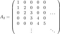 $${A_2}=\left( \begin{array}{cccccc}
1&0&0&0&0&\ \\
1&2&0&0&0&\ \\
0&2&3&0&0&\ldots\\
0&0&3&4&0&\ \\
0&0&0&4&5&\ \\
\ &\ &\vdots&\ &\ &\ddots
\end{array}\right)$$