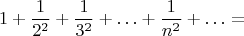 $$
1+\frac1{2^2}+\frac1{3^2}+\ldots+\frac1{n^2}+\ldots=
$$