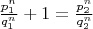 $\frac{p_1^n}{q_1^n}+1=\frac{p_2^n}{q_2^n}$