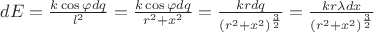$dE = \frac{k\cos\varphi dq}{l^2}= \frac{k\cos\varphi dq}{r^2 + x^2} = \frac{krdq}{(r^2 + x^2)^\frac{3}{2}}= \frac{kr\lambda dx}{(r^2 + x^2)^\frac{3}{2}}$