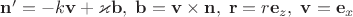 $\mathbf n'=-k\mathbf v+\varkappa \mathbf b,\;\mathbf b=\mathbf v\times \mathbf n,\;\mathbf r=r \mathbf e_z,\;\mathbf v=\mathbf e_x$