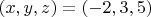 $(x,y,z)=(-2,3,5)$