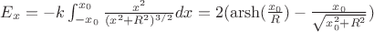 $E_x = - k \int_{-x_0}^{x_0} \frac{x^2}{(x^2 + R^2)^{3/2}} dx = 2(\operatorname{arsh}(\frac{x_0}{R}) - \frac{x_0}{\sqrt{x_0^2 + R^2}})$