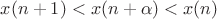 $x(n+1)<x(n+\alpha)<x(n)$