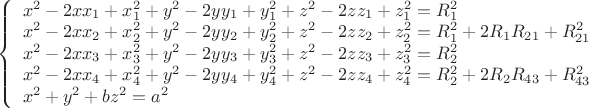 \left\{
\begin{array}{lcl}
x^2 - 2xx_1 + x_1^2 + y^2 - 2yy_1 + y_1^2 +z^2 - 2zz_1 + z_1^2 = R_1^2 \\
x^2 - 2xx_2 + x_2^2 + y^2 - 2yy_2 + y_2^2 +z^2 - 2zz_2 + z_2^2 = R_1^2 + 2R_1R_{21} + R_{21}^2\\
x^2 - 2xx_3 + x_3^2 + y^2 - 2yy_3 + y_3^2 +z^2 - 2zz_3 + z_3^2 = R_2^2 \\
x^2 - 2xx_4 + x_4^2 + y^2 - 2yy_4 + y_4^2 +z^2 - 2zz_4 + z_4^2 = R_2^2 + 2R_2R_{43} + R_{43}^2\\
x^2 + y^2 + bz^2 = a^2 
\end{array}
\right.