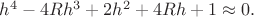 $h^4-4Rh^3+2h^2+4Rh+1 \approx 0.$