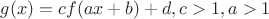 $g(x) = cf(ax+b)+d, c>1, a>1$