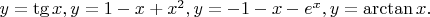 $y=\tg x, y=1-x+x^2, y=-1-x-e^x, y=\arctan x.$