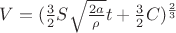 $V = (\frac{3}{2}S\sqrt{\frac{2a}{\rho}}t + \frac{3}{2}C)^\frac{2}{3}$