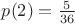 $p(2)=\frac{5}{36}$