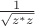 $\frac 1 {\sqrt {z^*z} }$
