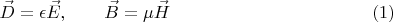 $$\vec D = \epsilon \vec E,\qquad \vec B = \mu \vec H\eqno{(1)}$$