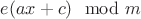 $e(ax+c) \mod m$ $e(ax+c) \mod m$