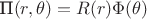 П$(r,\theta) = R(r) \Phi(\theta)$