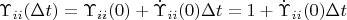 $\Upsilon _{ii}(\Delta t)= \Upsilon _{ii}(0) +\dot\Upsilon _{ii}(0) \Delta t =1+\dot\Upsilon _{ii}(0) \Delta t $
