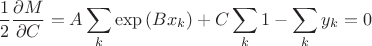 $$\frac{1}{2}\frac{\partial M}{\partial C}=A\sum\limits_{k}{\exp \left( B{{x}_{k}} \right)}+C\sum\limits_{k}{1}-\sum\limits_{k}{{{y}_{k}}}=0$$