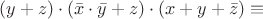 $(y + z) \cdot (\bar x \cdot \bar y + z) \cdot (x + y + \bar z) \equiv $