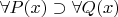$\forall P(x) \supset \forall Q(x)$