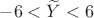$-6<\widetilde{Y}<6$