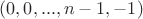 $(0,0,...,n-1,-1)$