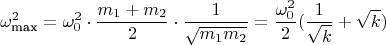 $$\omega_{\text{max}}^2 = \omega_0^2 \cdot \frac{m_1+m_2}{2} \cdot  \frac{1}{\sqrt{m_1 m_2}} = \frac{\omega_0^2}{2} (\frac{1}{\sqrt{k}} + \sqrt{k})$$