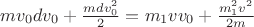 $m v_0 dv_0 + \frac{m dv_0^2}{2} = m_1 v v_0 + \frac{m_1^2 v^2}{2 m}$