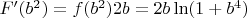 $ F'(b^2) = f(b^2) 2b = 2b\ln(1 + b^4)$