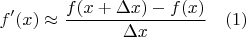 $$f'(x) \approx \frac{f(x+\Delta x) - f(x)}{\Delta x} \ \ \ (1)$$