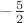 $-\frac{5}{2}$